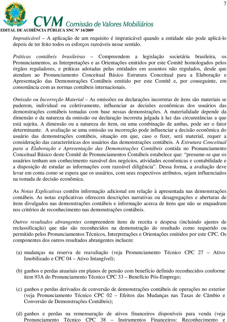 práticas adotadas pelas entidades em assuntos não regulados, desde que atendam ao Pronunciamento Conceitual Básico Estrutura Conceitual para a Elaboração e Apresentação das Demonstrações Contábeis