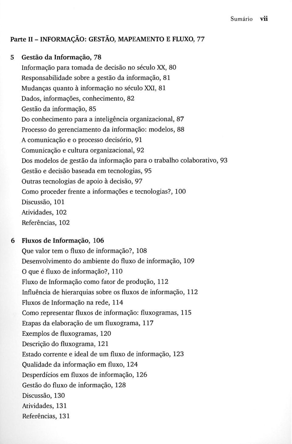 informação: modelos, 88 A comunicação e o processo decisório, 91 Comunicação e cultura organizacional, 92 Dos modelos de gestão da informação para o trabalho colaborativo, 93 Gestão e decisão baseada