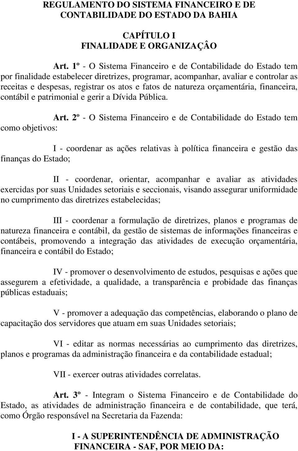 natureza orçamentária, financeira, contábil e patrimonial e gerir a Dívida Pública. Art.