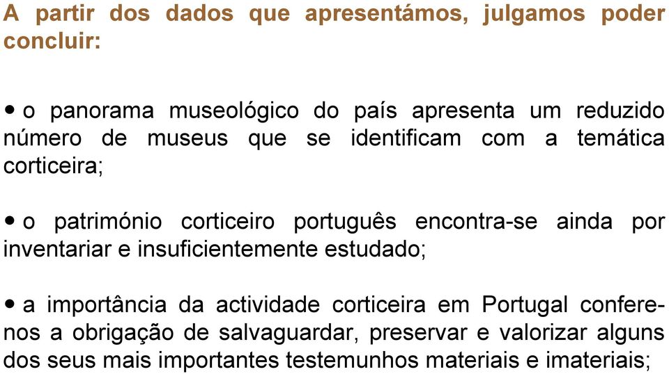 por inventariar e insuficientemente estudado; a importância da actividade corticeira em Portugal conferenos a