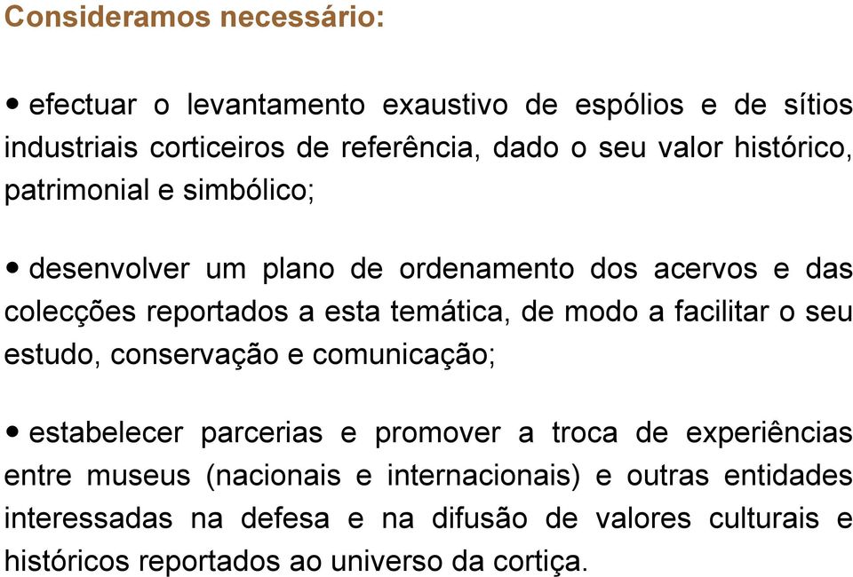 modo a facilitar o seu estudo, conservação e comunicação; estabelecer parcerias e promover a troca de experiências entre museus