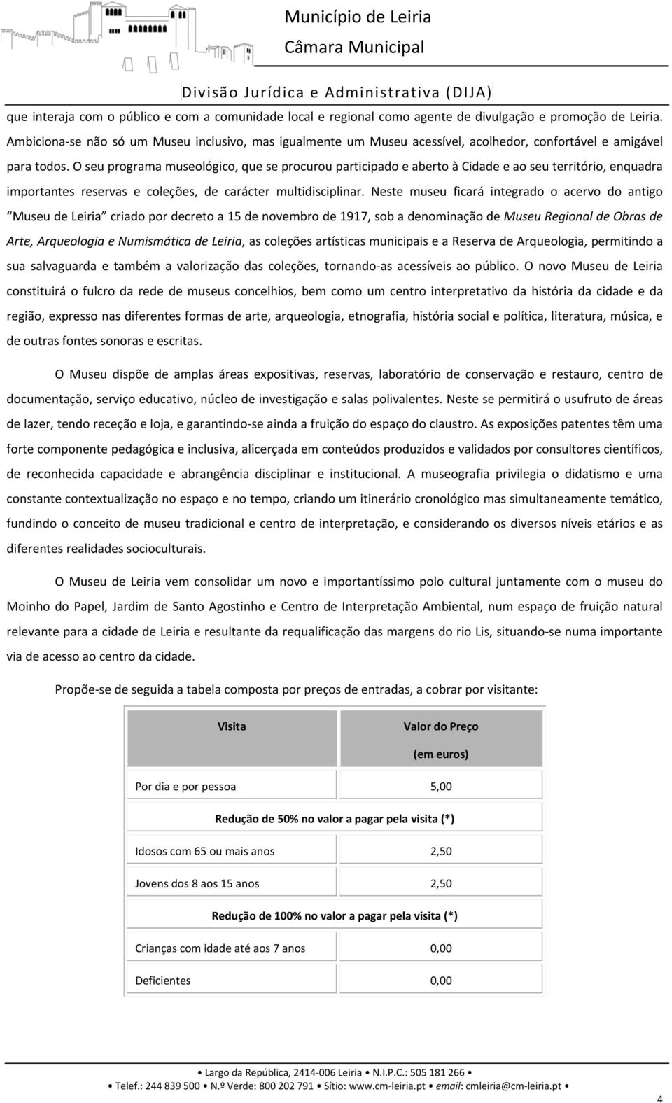 O seu programa museológico, que se procurou participado e aberto à Cidade e ao seu território, enquadra importantes reservas e coleções, de carácter multidisciplinar.