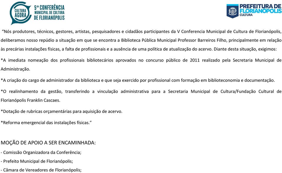 Diante desta situação, exigimos: *A imediata nomeação dos profissionais bibliotecários aprovados no concurso público de 21 realizado pela Secretaria Municipal de Administração.