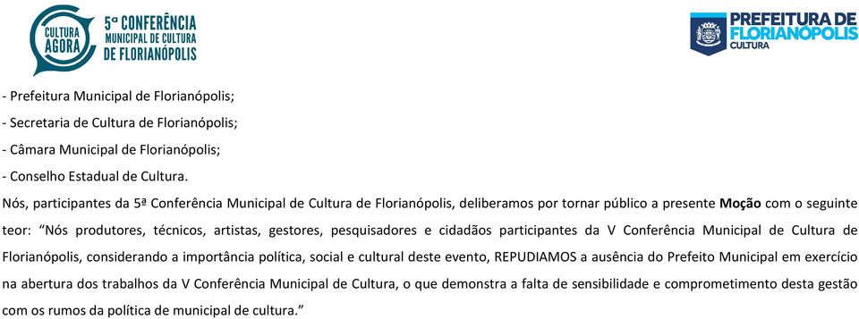gestores, pesquisadores e cidadãos participantes da V Conferência Municipal de Cultura de Florianópolis, considerando a importância política, social e cultural deste evento, REPUDIAMOS a