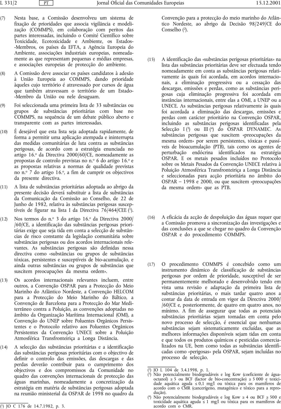 Científico sobre Toxicidade, Ecotoxicidade e Ambiente, os Estados- -Membros, os países da EFTA, a Agência Europeia do Ambiente, associações industriais europeias, nomeadamente as que representam