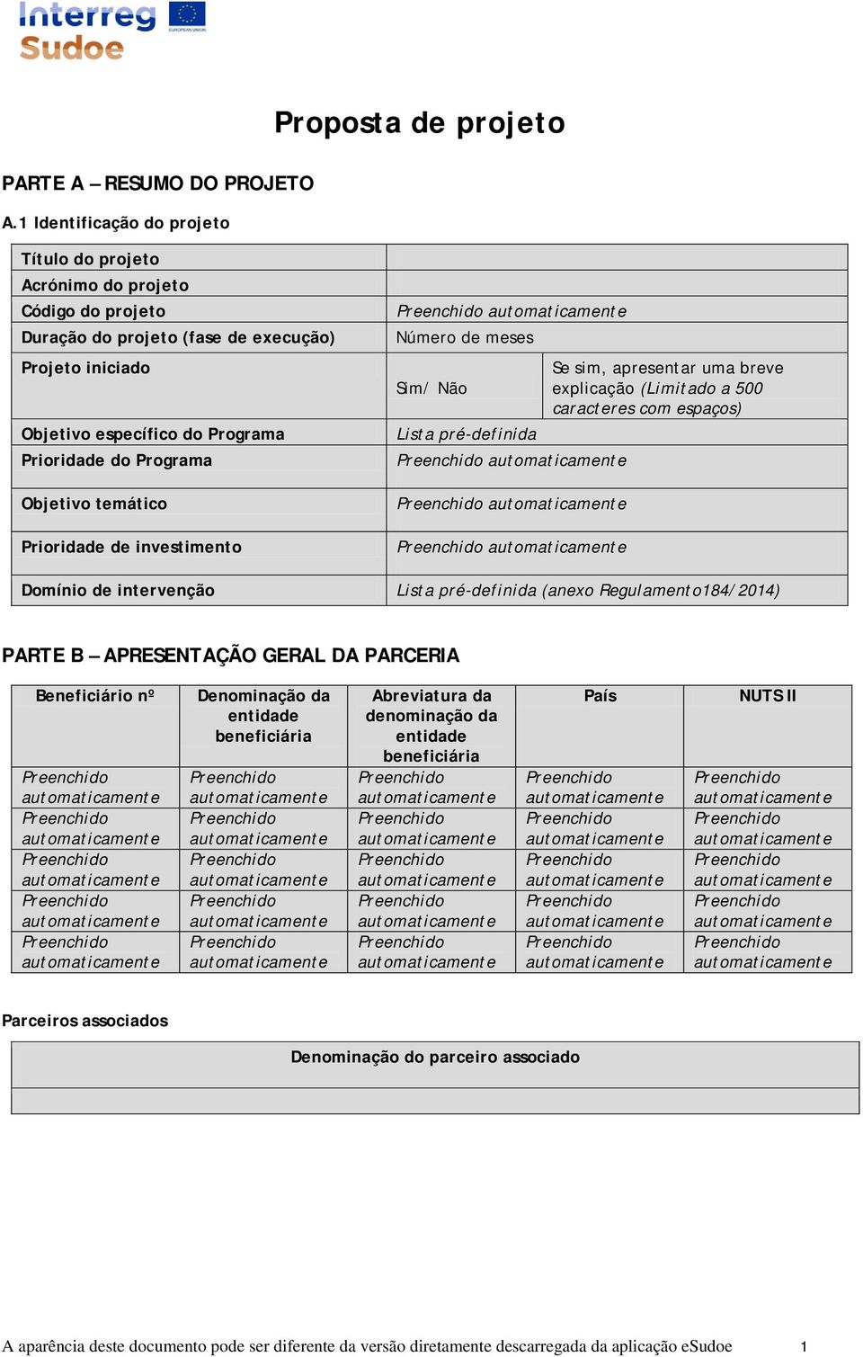 Prioridade do Programa Objetivo temático Prioridade de investimento Domínio de intervenção Número de meses Sim/ Não Lista pré-definida Se sim, apresentar uma breve explicação (Limitado a 500