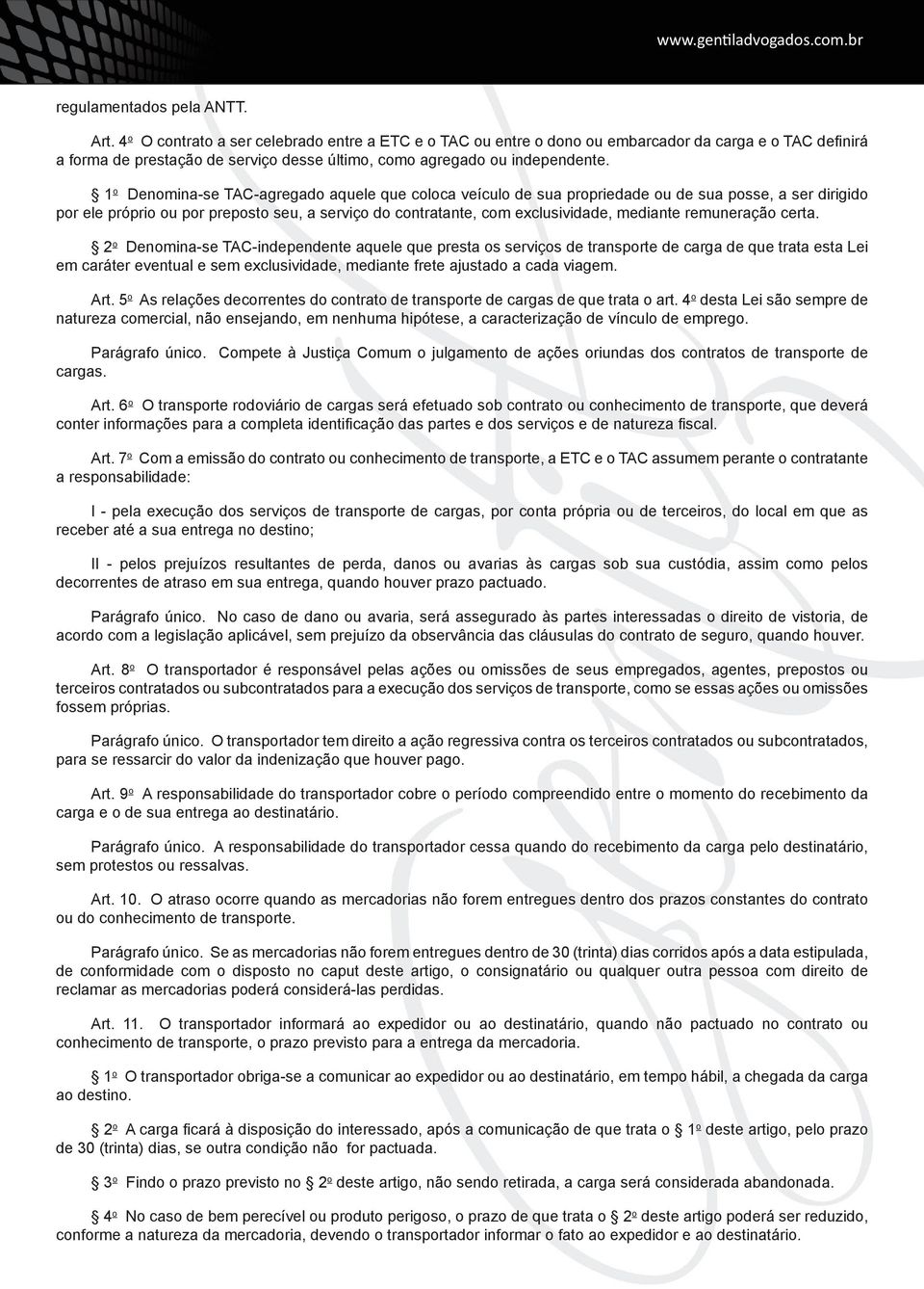 1 o Denomina-se TAC-agregado aquele que coloca veículo de sua propriedade ou de sua posse, a ser dirigido por ele próprio ou por preposto seu, a serviço do contratante, com exclusividade, mediante