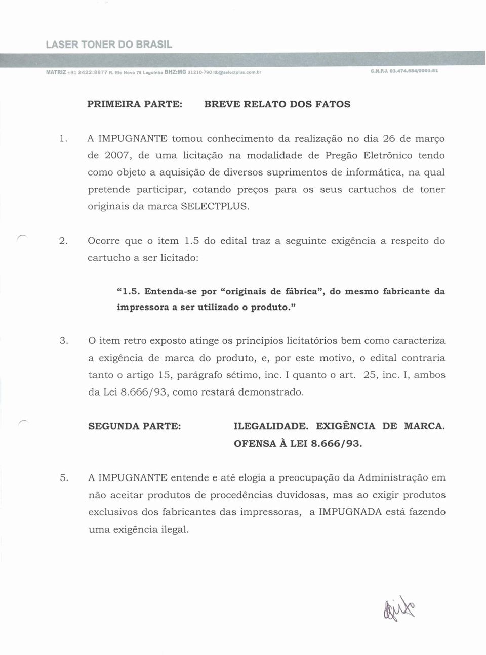 qual pretende participar, cotando preços para os seus cartuchos de toner originais da marca SELECTPLUS. 2. Ocorre que o item 1.