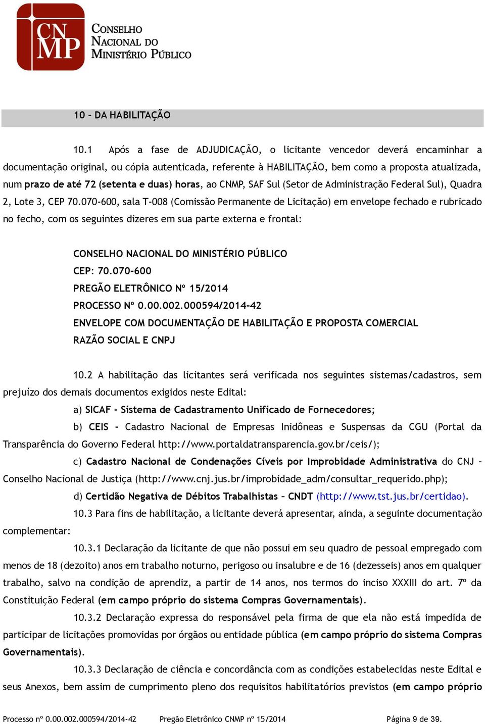 (setenta e duas) horas, ao CNMP, SAF Sul (Setor de Administração Federal Sul), Quadra 2, Lote 3, CEP 70.