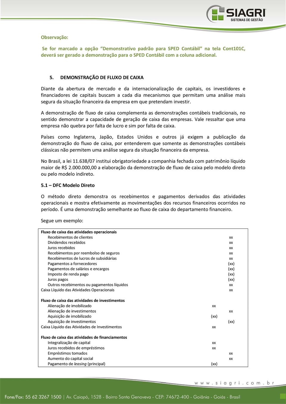 mais segura da situação financeira da empresa em que pretendam investir.