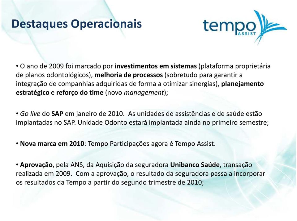 As unidades de assistências e de saúde estão implantadas no SAP. Unidade Odonto estará implantada ainda no primeiro semestre; Nova marca em 2010: Tempo Participações agora é Tempo Assist.