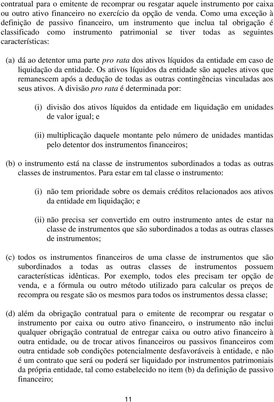 uma parte pro rata dos ativos líquidos da entidade em caso de liquidação da entidade.