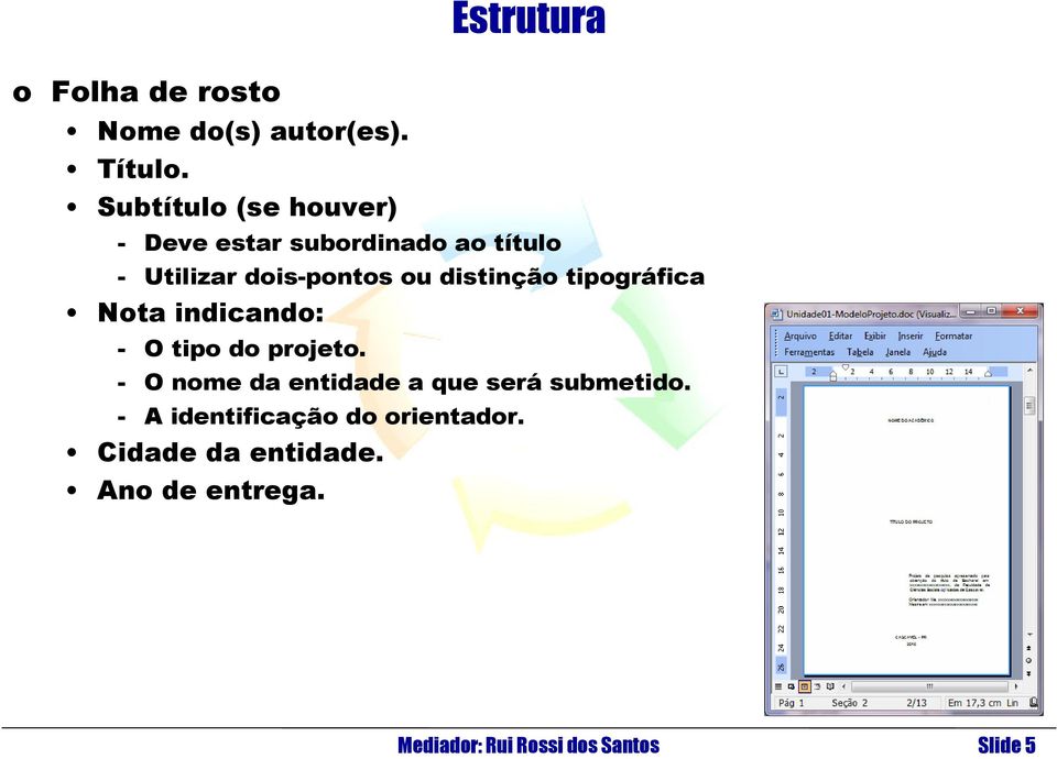 dois-pontos ou distinção tipográfica Nota indicando: - O tipo do projeto.