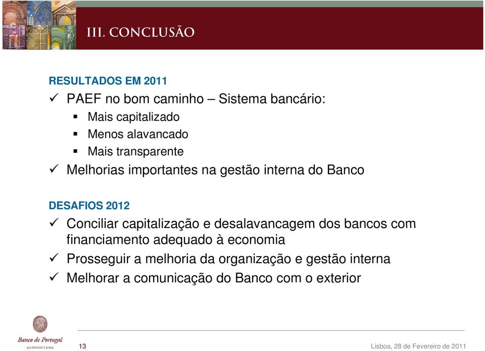 capitalização e desalavancagem dos bancos com financiamento adequado à economia Prosseguir a melhoria