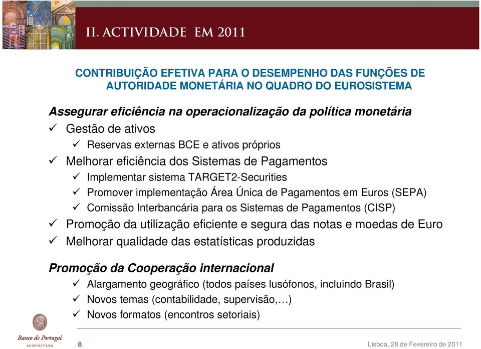 Interbancária para os Sistemas de Pagamentos (CISP) Promoção da utilização eficiente e segura das notas e moedas de Euro Melhorar qualidade das estatísticas produzidas Promoção da Cooperação