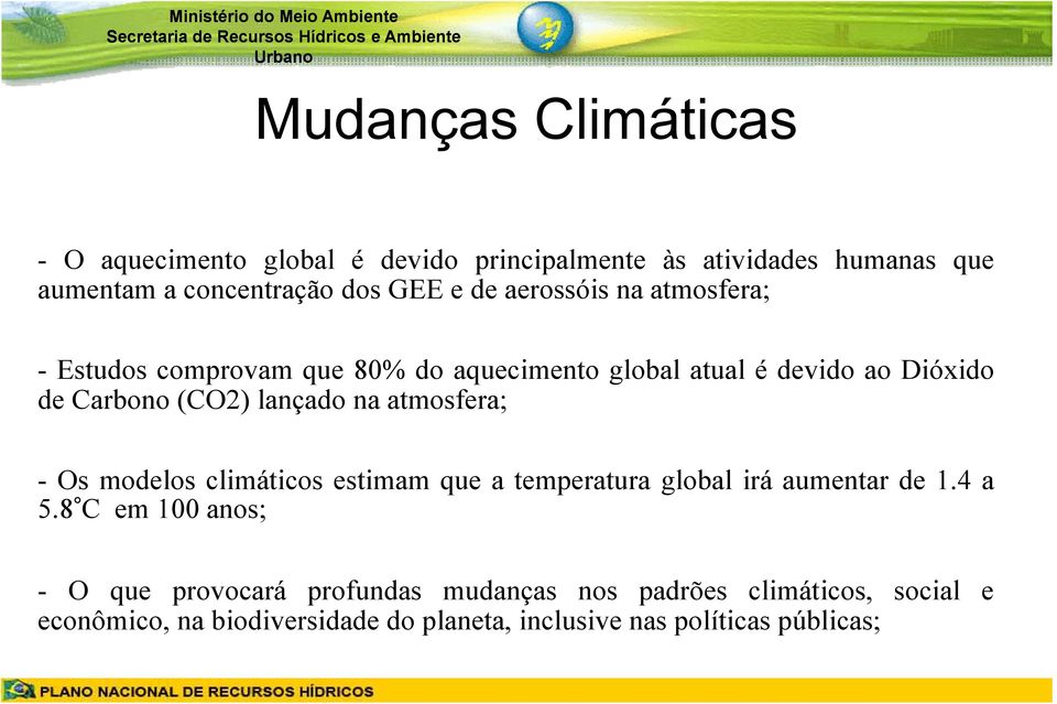 na atmosfera; - Os modelos climáticos estimam que a temperatura global irá aumentar de 1.4 a 5.