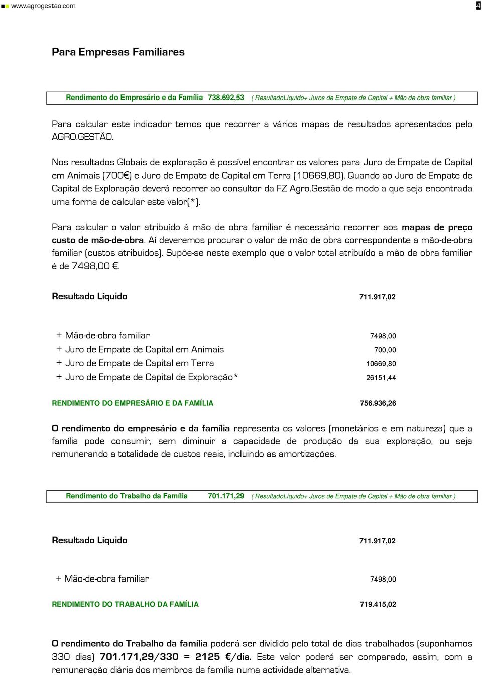 Nos resultados Globais de exploração é possível encontrar os valores para Juro de Empate de Capital em Animais (700 ) e Juro de Empate de Capital em Terra (10669,80).