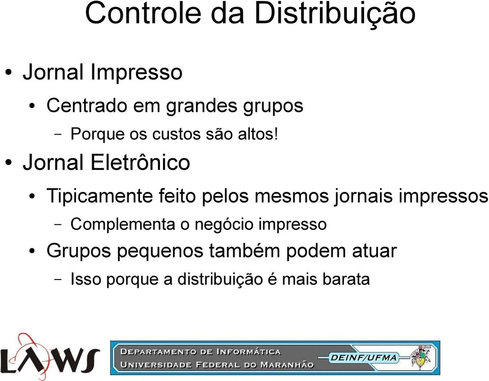 Jornal Eletrônico Tipicamente feito pelos mesmos jornais impressos