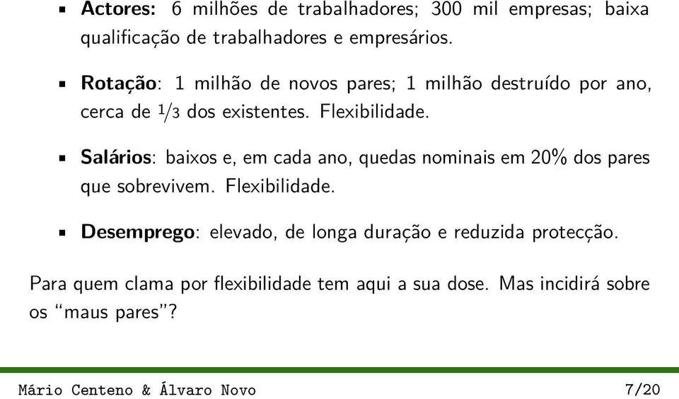 Salários: baixos e, em cada ano, quedas nominais em 20% dos pares que sobrevivem. Flexibilidade.