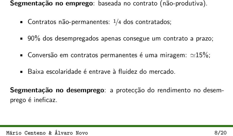 contrato a prazo; Conversão em contratos permanentes é uma miragem: 15%; Baixa escolaridade é