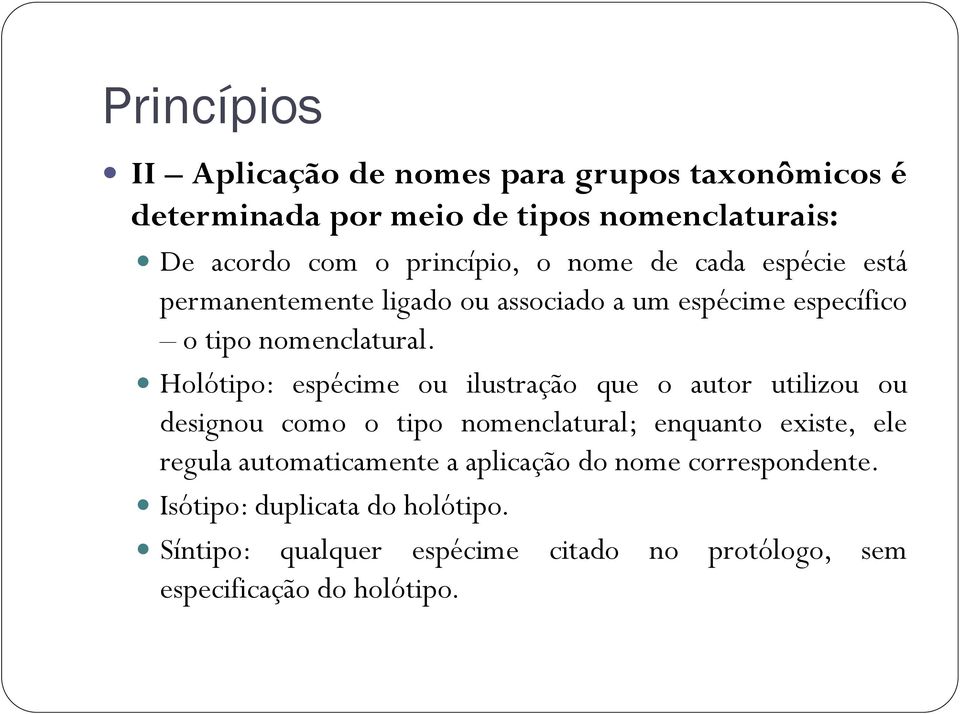 Holótipo: espécime ou ilustração que o autor utilizou ou designou como o tipo nomenclatural; enquanto existe, ele regula