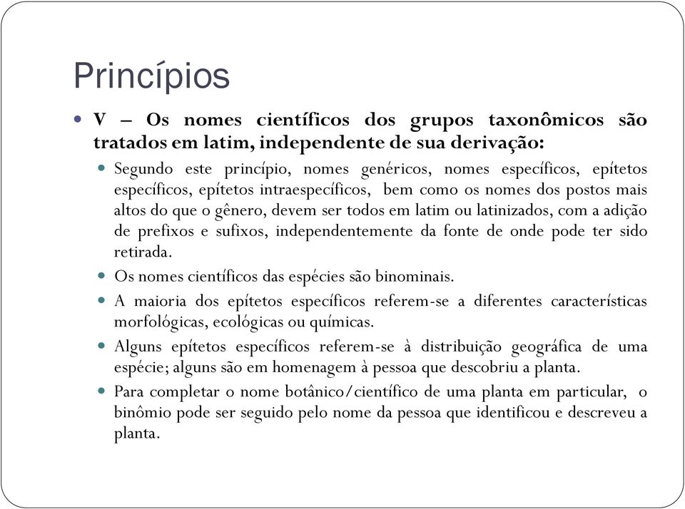 pode ter sido retirada. Os nomes científicos das espécies são binominais. A maioria dos epítetos específicos referem-se a diferentes características morfológicas, ecológicas ou químicas.