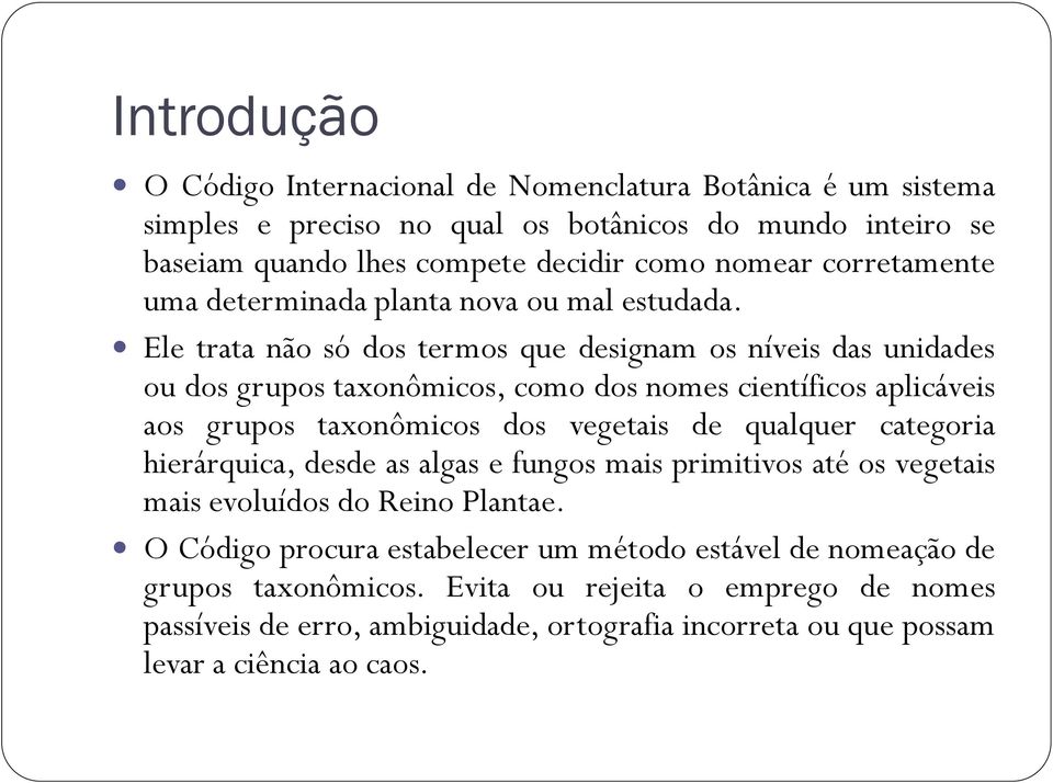 Ele trata não só dos termos que designam os níveis das unidades ou dos grupos taxonômicos, como dos nomes científicos aplicáveis aos grupos taxonômicos dos vegetais de qualquer