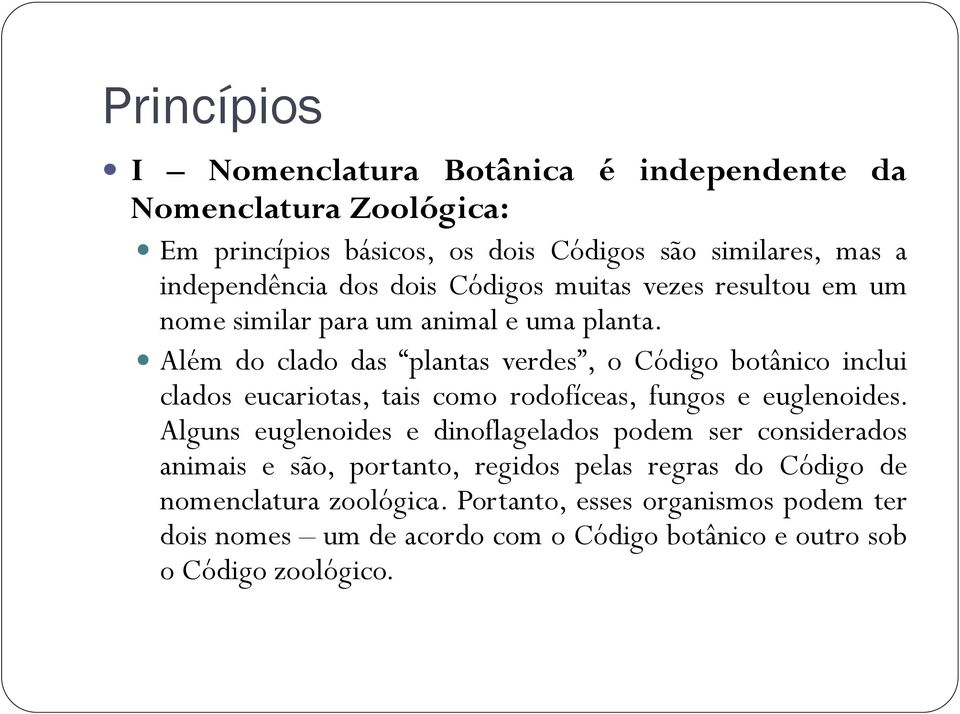 Além do clado das plantas verdes, o Código botânico inclui clados eucariotas, tais como rodofíceas, fungos e euglenoides.