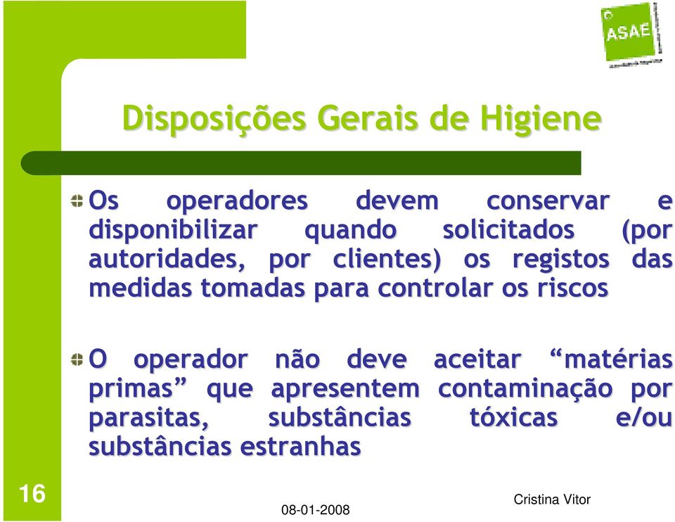 tomadas para controlar os riscos 16 O operador não deve aceitar matérias primas