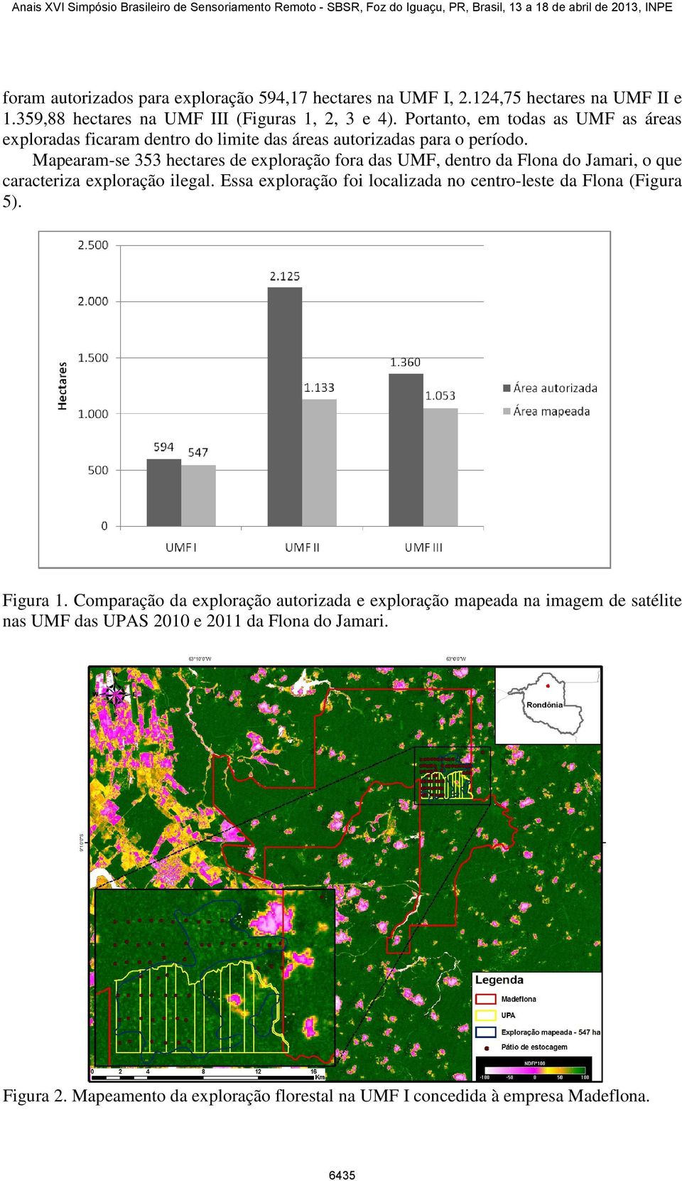 Mapearam-se 353 hectares de exploração fora das UMF, dentro da Flona do Jamari, o que caracteriza exploração ilegal.