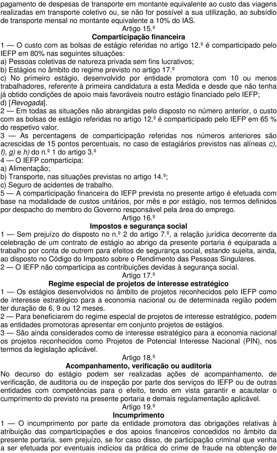 º é comparticipado pelo IEFP em 80% nas seguintes situações: a) Pessoas coletivas de natureza privada sem fins lucrativos; b) Estágios no âmbito do regime previsto no artigo 17.