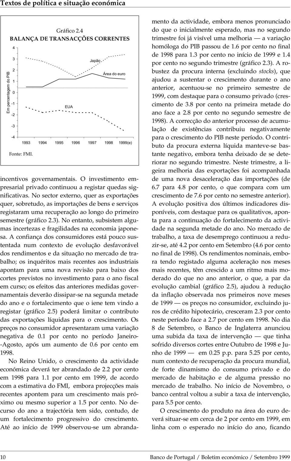 No sector externo, quer as exportações quer, sobretudo, as importações de bens e serviços registaram uma recuperação ao longo do primeiro semestre (gráfico 2.3).