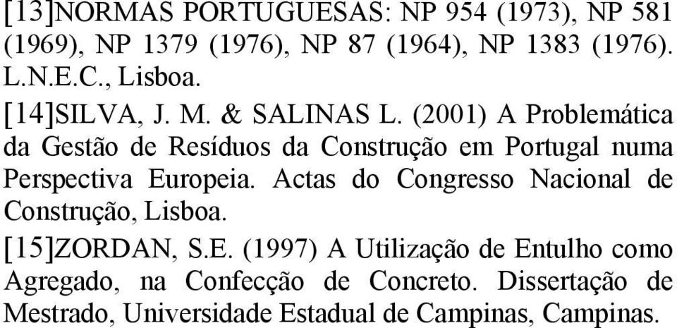 (2001) A Problemática da Gestão de Resíduos da Construção em Portugal numa Perspectiva Europeia.