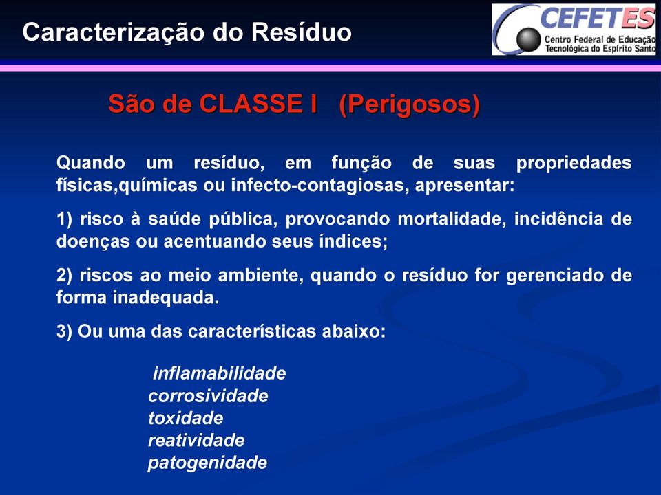 incidência de doenças ou acentuando seus índices; 2) riscos ao meio ambiente, quando o resíduo for gerenciado