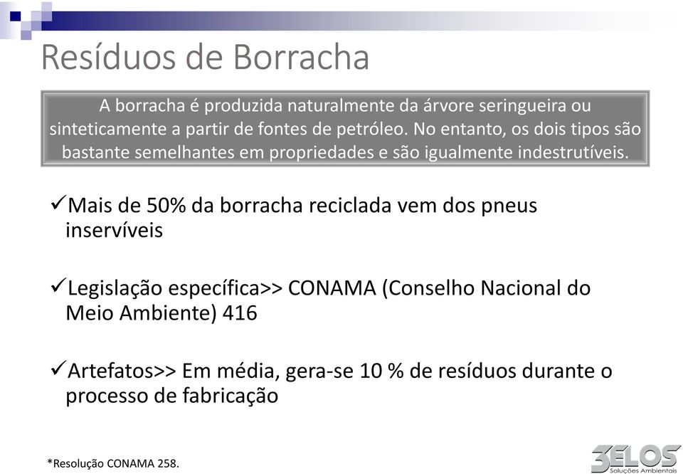 Mais de 50% da borracha reciclada vem dos pneus inservíveis Legislação específica>> CONAMA (Conselho Nacional do