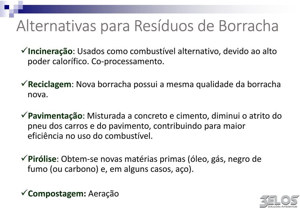 Pavimentação: Misturada a concreto e cimento, diminui o atrito do pneu dos carrose do pavimento, contribuindo para maior