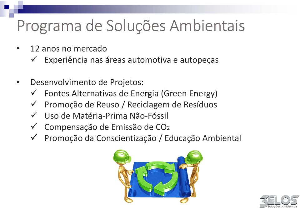 Energia (Green Energy) Promoção de Reuso / Reciclagem de Resíduos Uso de