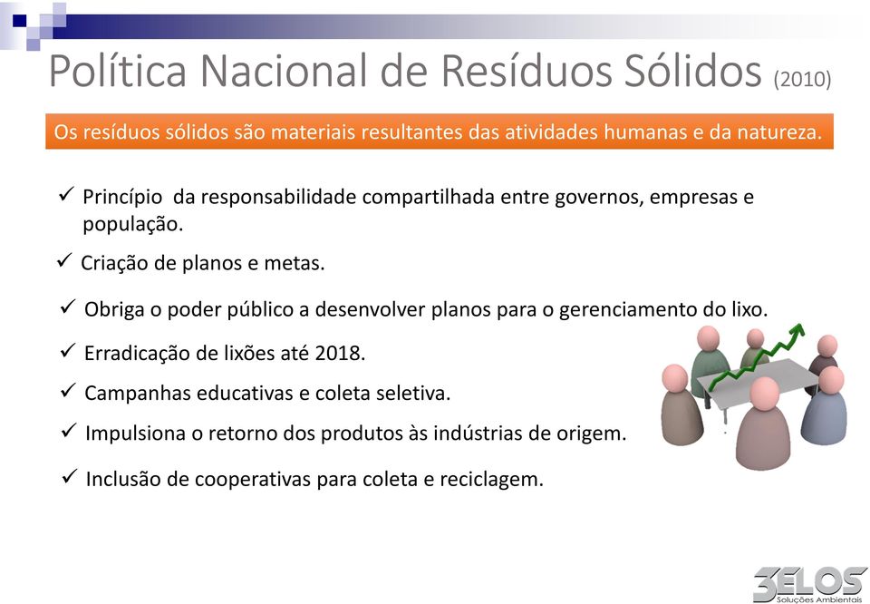 Obriga o poder público a desenvolver planos para o gerenciamento do lixo. Erradicação de lixões até 2018.