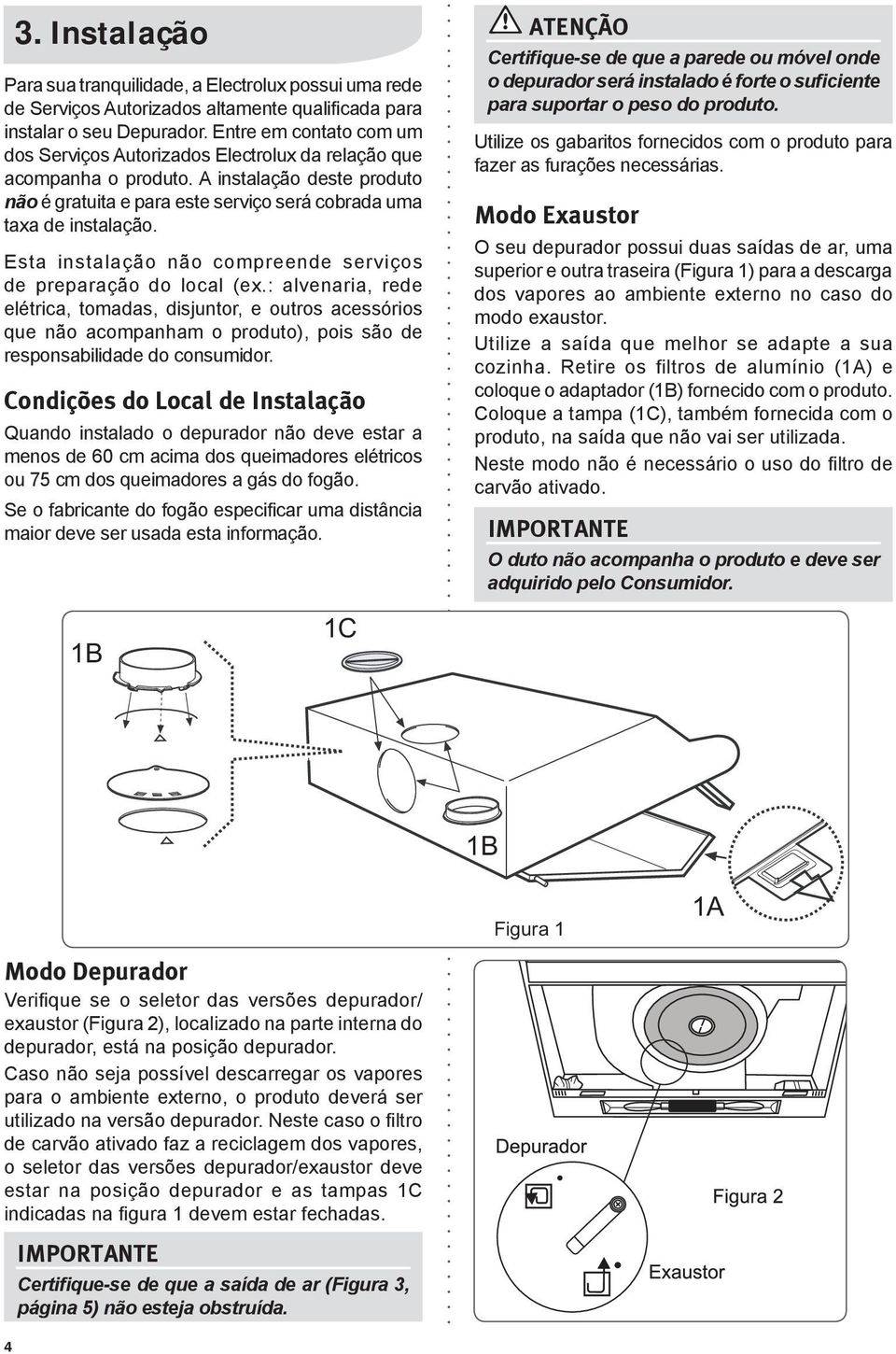 Esta instalação não compreende serviços de preparação do local (ex.