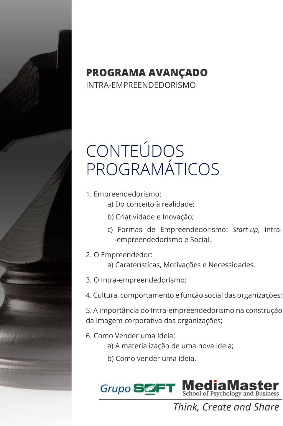 -empreendedorismo e Social. 2. O Empreendedor: a) Caraterísticas, Motivações e Necessidades. 3. O Intra- empreendedorismo; 4.