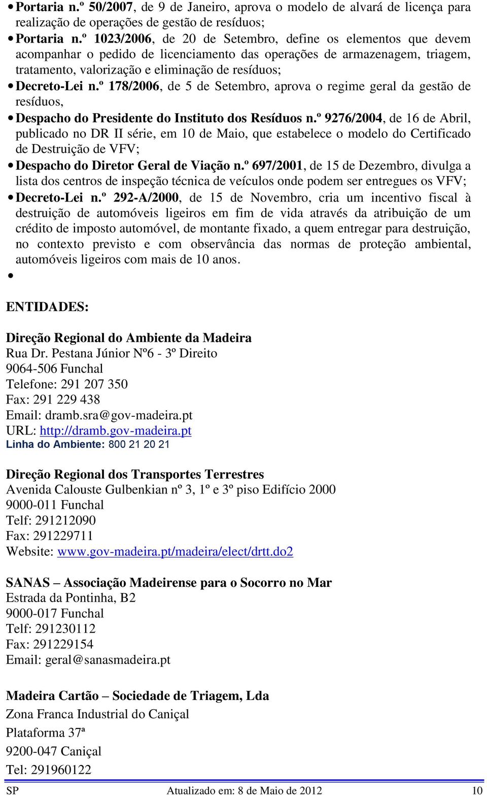 n.º 178/2006, de 5 de Setembro, aprova o regime geral da gestão de resíduos, Despacho do Presidente do Instituto dos Resíduos n.