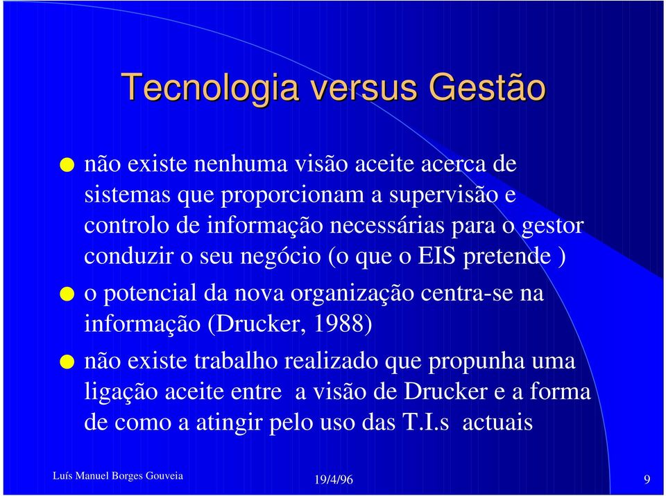 potencial da nova organização centra-se na informação (Drucker, 1988) O não existe trabalho realizado que