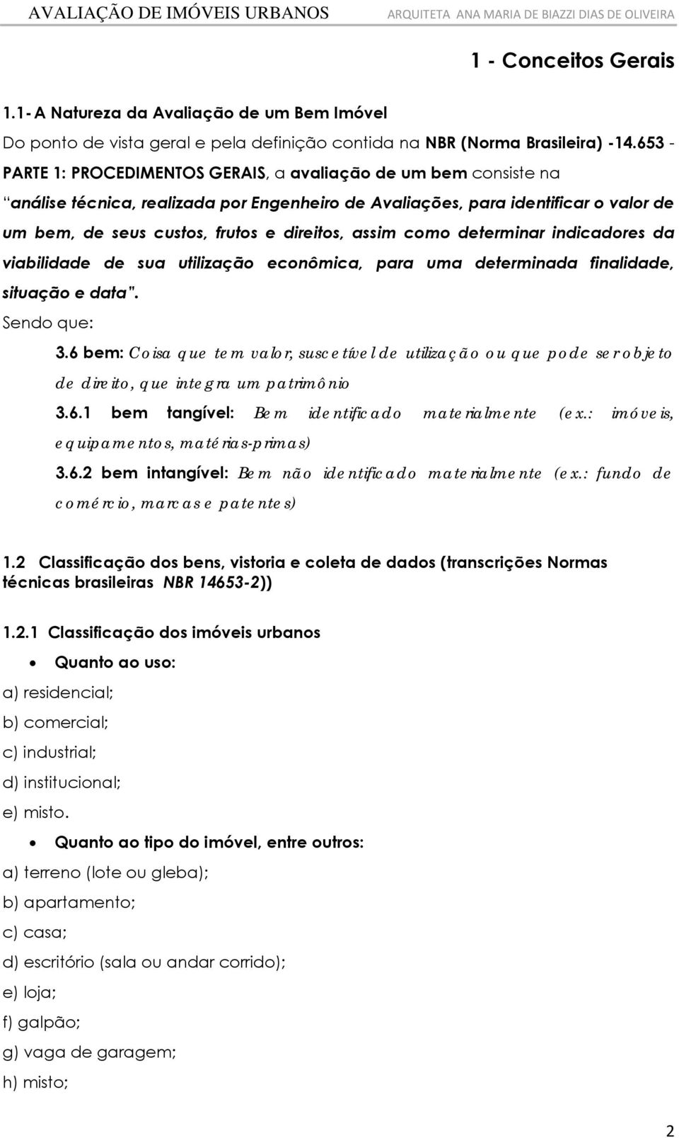 determnar ndcadores da vabldade de sua utlzação econômca, para uma determnada fnaldade, stuação e data. Sendo que: 3.