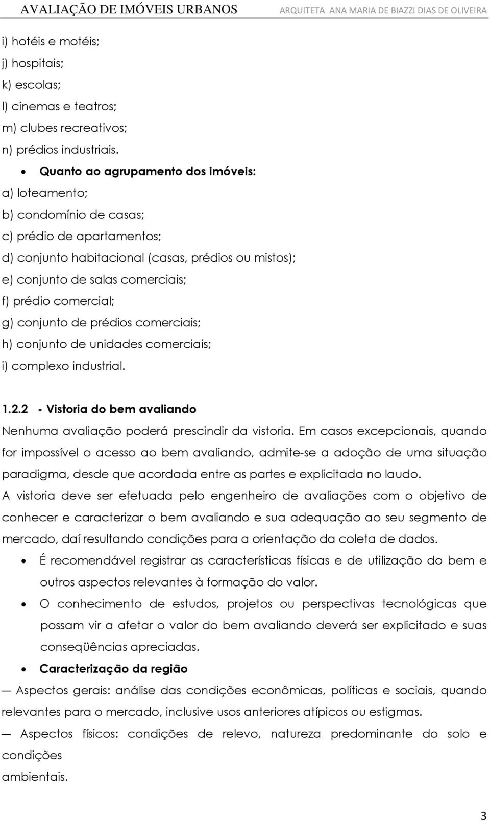 conjunto de prédos comercas; h) conjunto de undades comercas; ) complexo ndustral. 1.. - Vstora do bem avalando Nenhuma avalação poderá prescndr da vstora.