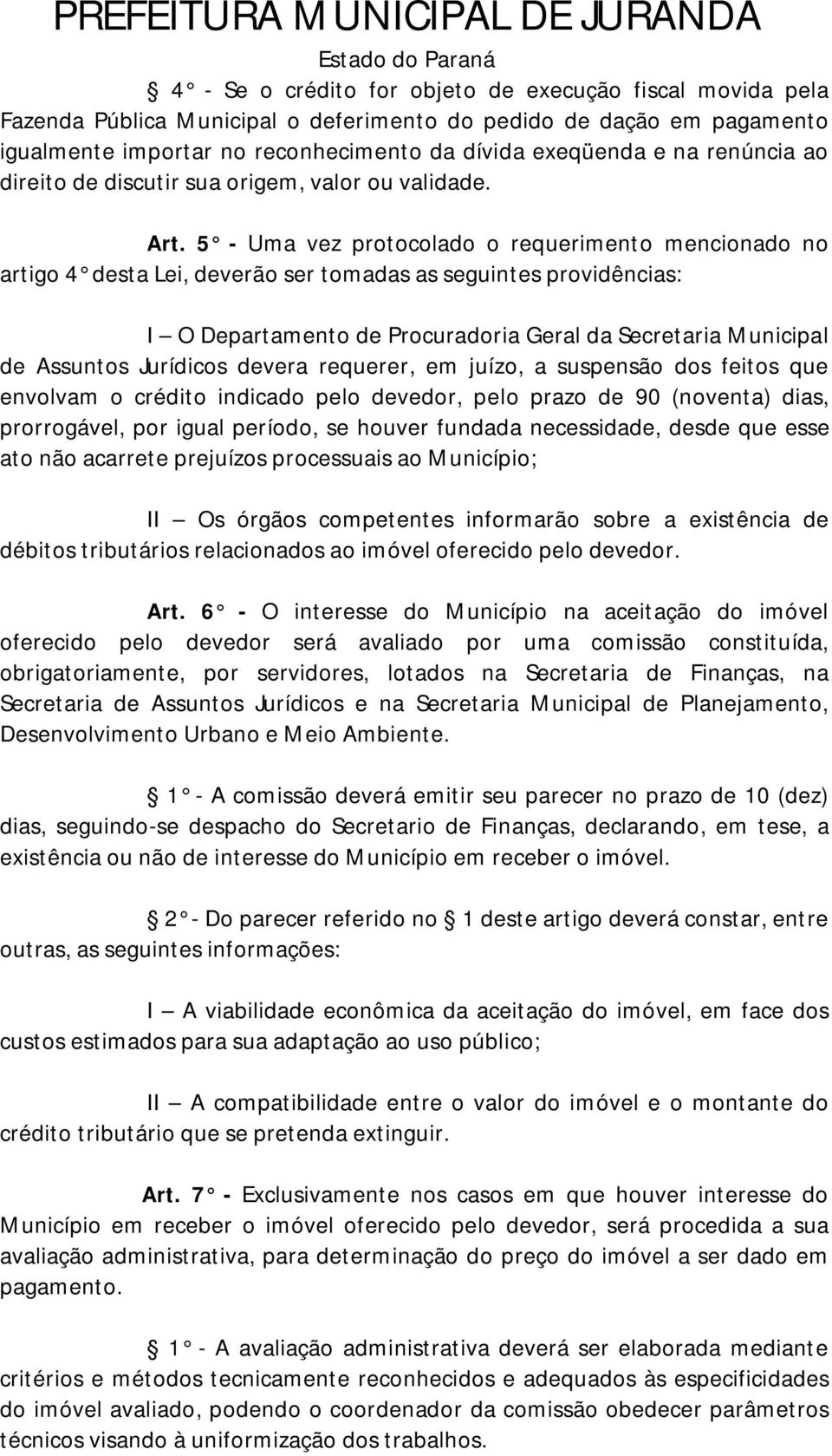 5 - Uma vez protocolado o requerimento mencionado no artigo 4 desta Lei, deverão ser tomadas as seguintes providências: I O Departamento de Procuradoria Geral da Secretaria Municipal de Assuntos