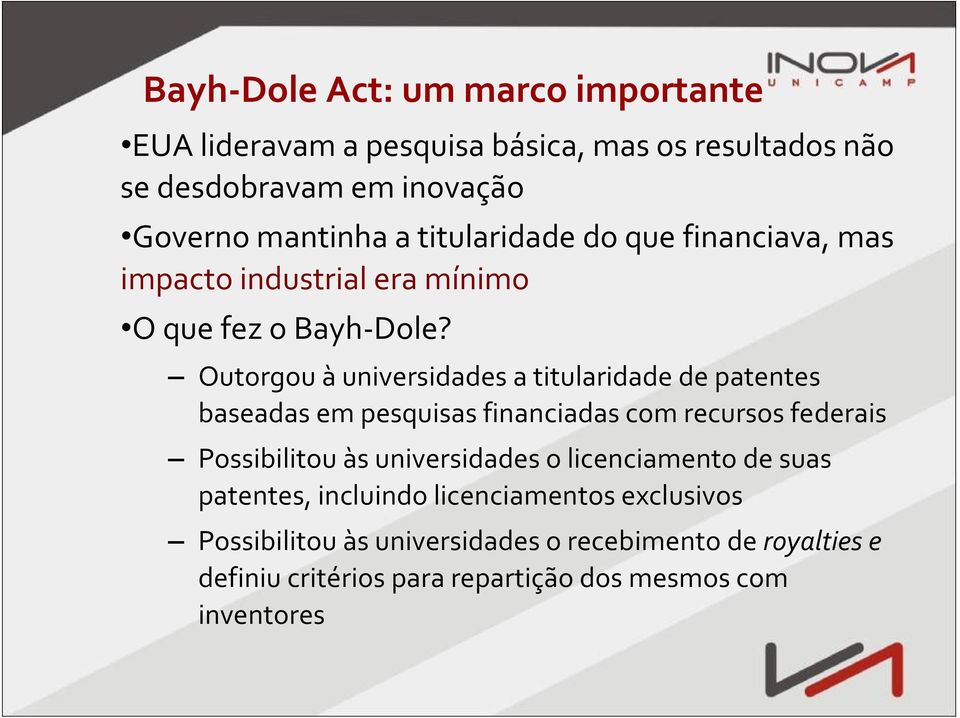 Outorgou àuniversidades a titularidade de patentes baseadas em pesquisas financiadas com recursos federais Possibilitou às universidades