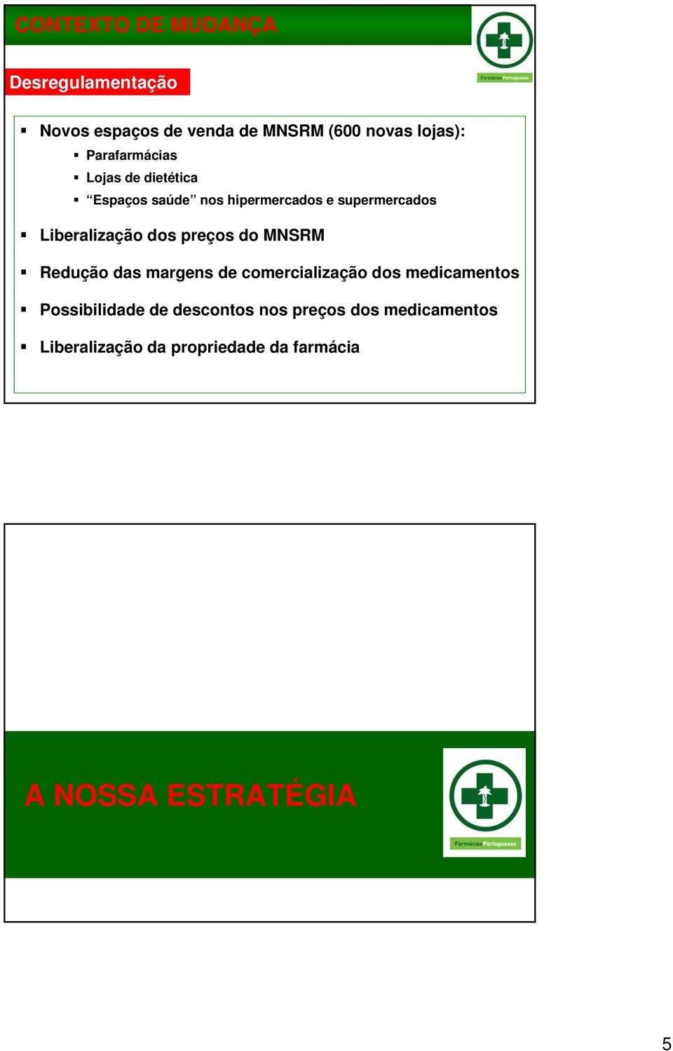 Liberalização dos preços do MNSRM Redução das margens de comercialização dos medicamentos