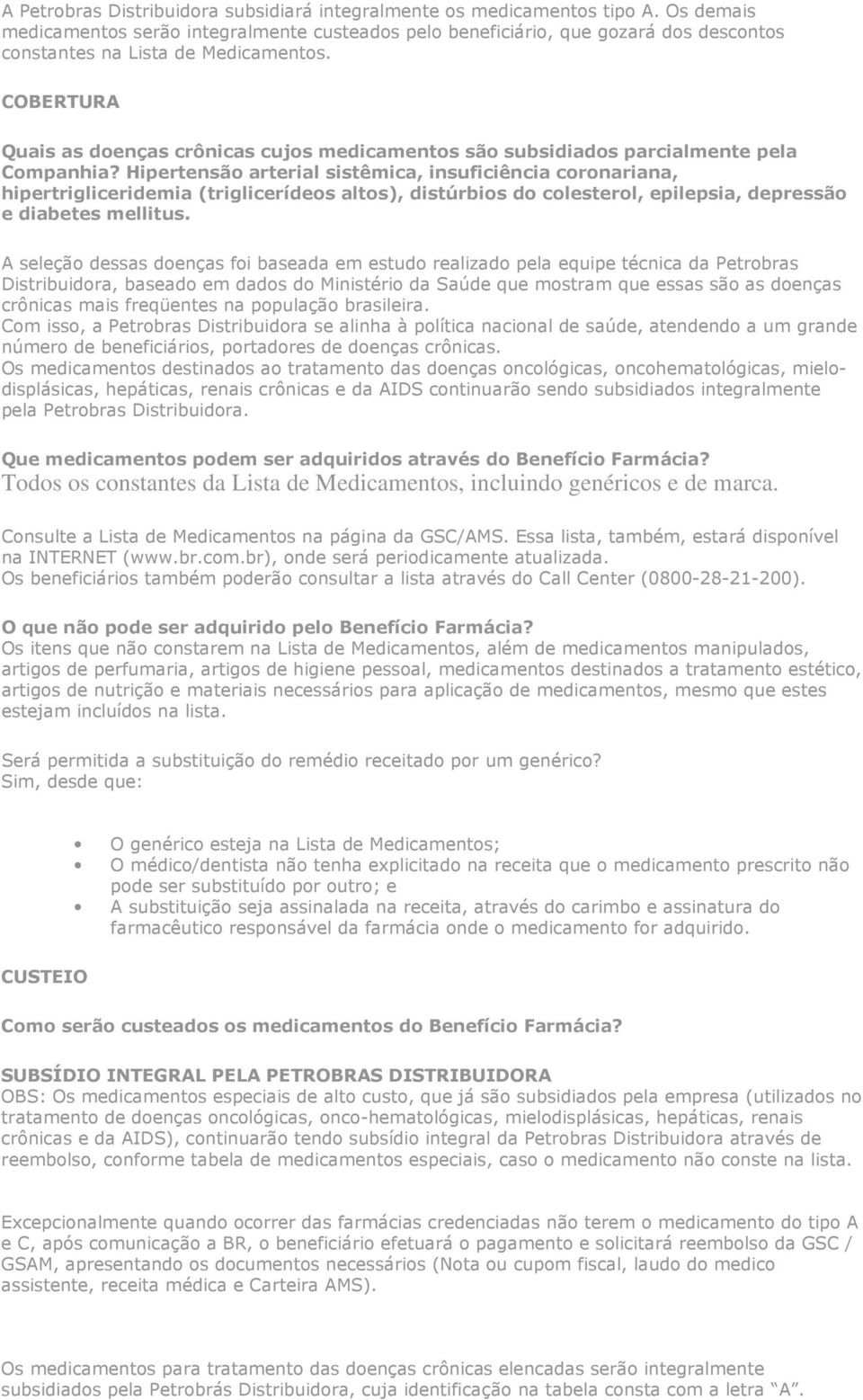 COBERTURA Quais as doenças crônicas cujos medicamentos são subsidiados parcialmente pela Companhia?