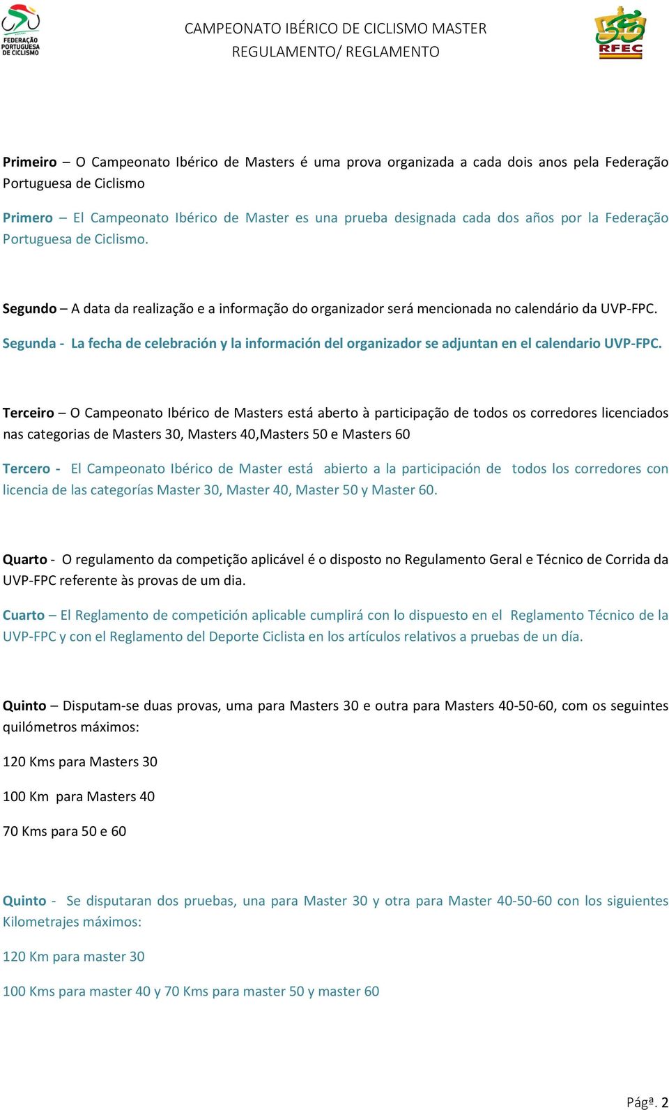 Segunda - La fecha de celebración y la información del organizador se adjuntan en el calendario UVP-FPC.