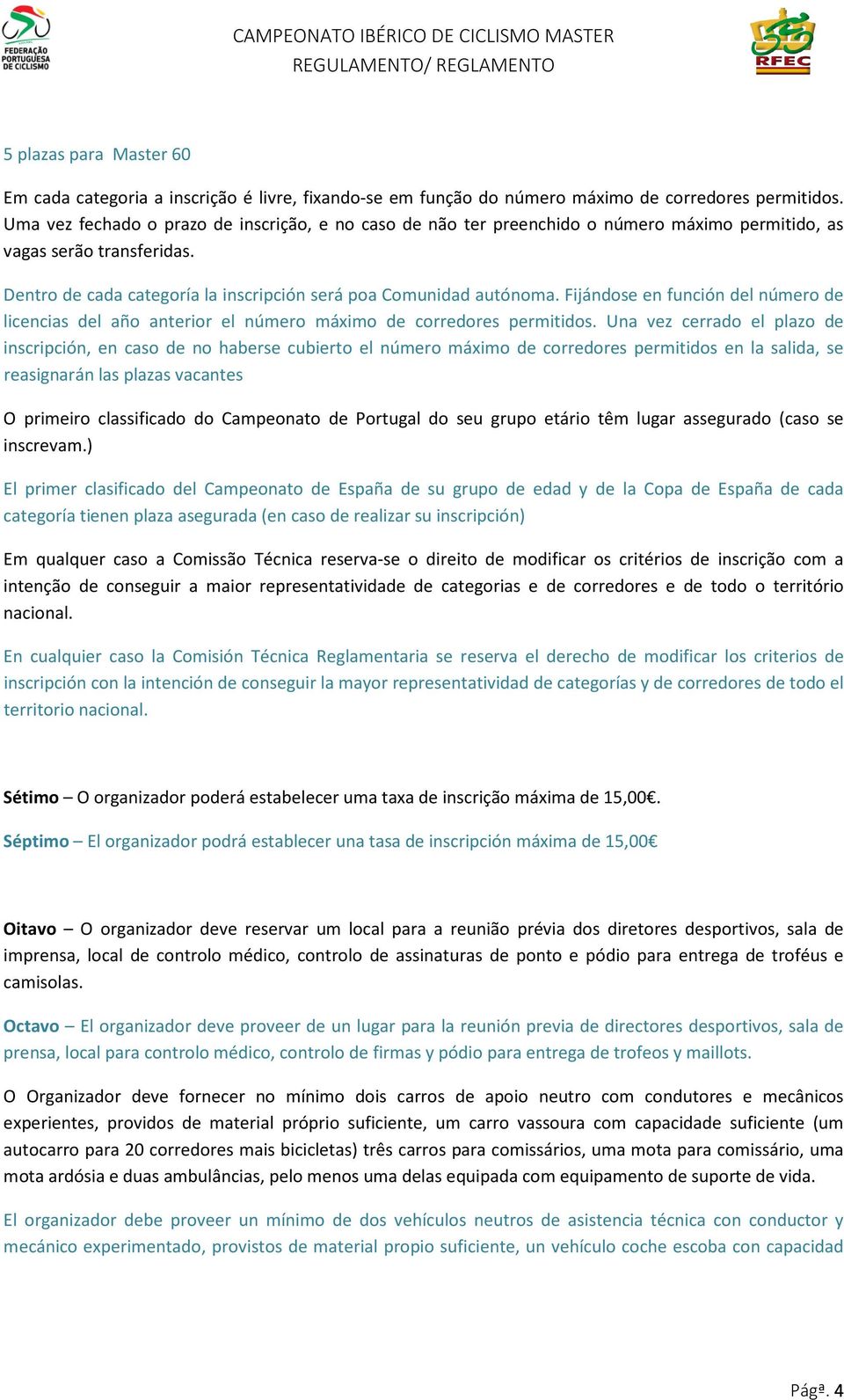 Fijándose en función del número de licencias del año anterior el número máximo de corredores permitidos.